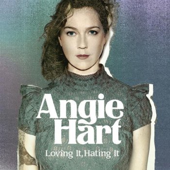 Angie Hart Loving It, Hating It