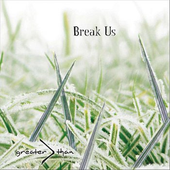 Greater Than Break Us