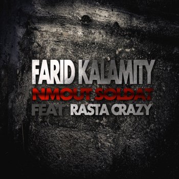 Farid Kalamity feat. Rasta Crazy Nmout soldat