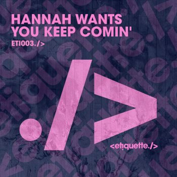 Hannah Wants You Keep Comin'