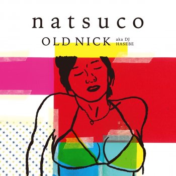 OLD NICK aka DJ HASEBE feat. Leyona Grass Gosini Kieta Natsu
