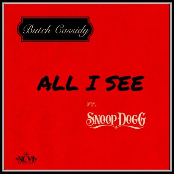 Butch Cassidy feat. Snoop Dogg All I See