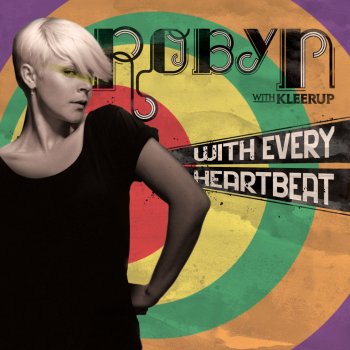 Robyn feat. Kleerup With Every Heartbeat