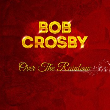 Bob Crosby Leanin On The Ole Top Rail