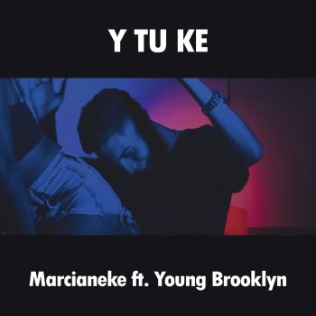 Marcianeke Y Tu Ke (feat. Young Brooklyn)