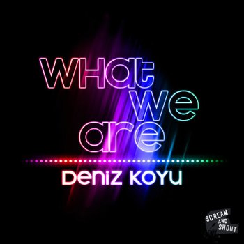 Deniz Koyu What We Are - Original Mix Edit