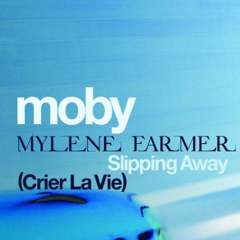 Moby feat. Mylene Farmer, Moby & Mylène Farmer Slipping Away (Crier La Vie)