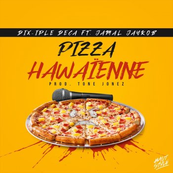 Dix-iple Deca feat. Jamal Jaykob Pizza Hawaïenne