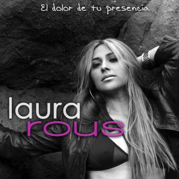 Laura Rous El Dolor de Tu Presencia