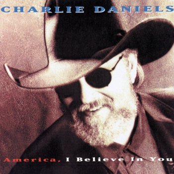 Charlie Daniels America, I Believe In You