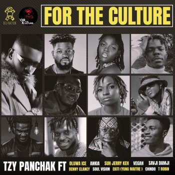 Tzy Panchak For the Culture (feat. Vegah, Soul Vision, Benny Clancy, Chindo, Ekiti, Savji damji, T Robin, Oluwa Ice, Suh Jerry Keh & Ankia)
