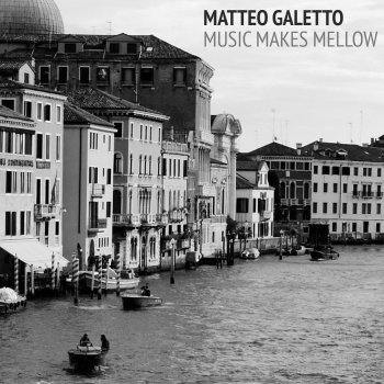 Matteo Galetto Music Makes Mellow - Original Mix