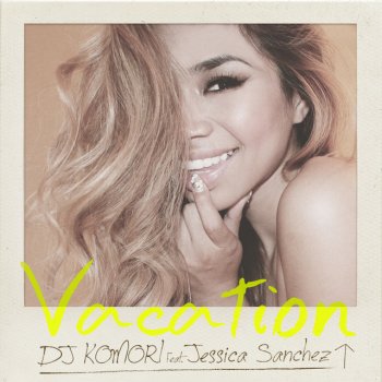 DJ Komori feat. Jessica Sanchez Vacation