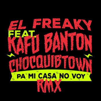 El Freaky Colectivo feat. Kafu Banton & ChocQuibTown Yo pa' Mi Casa No Voy - Remix