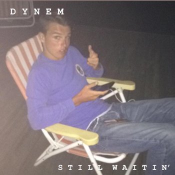 Dynem Still Waitin'