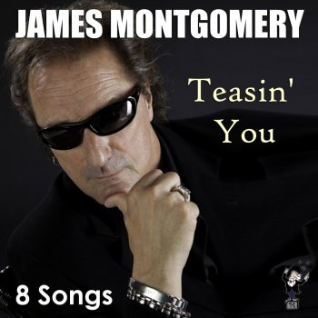 James Montgomery Teasin' You