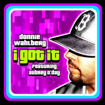 Donnie Wahlberg feat. Aubrey O'Day I Got It featuring Aubrey O'Day