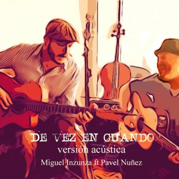 Miguel Inzunza feat. Pavel Nuñez De Vez en Cuando - Acústica