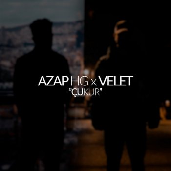 Azap HG feat. Velet Çukur