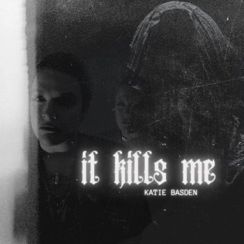 Katie Basden "It Kills Me"