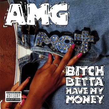 AMG Bitch Betta Have My Money