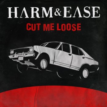 Harm & Ease Cut Me Loose