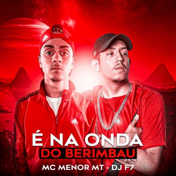 DJ F7 feat. MC Menor MT É na Onda do Berimbau (feat. MC Menor MT)