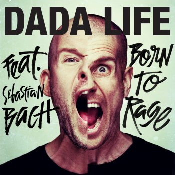 Dada Life feat. Sebastian Bach Born To Rage (Radio Edit)