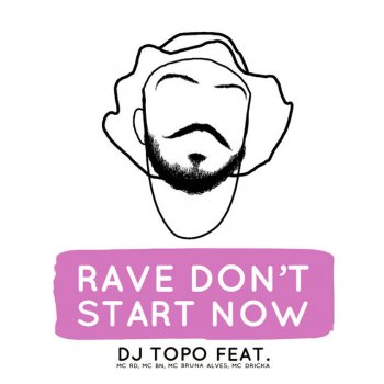 DJ TOPO feat. Mc Rd, MC BN, MC Bruna Alves & Mc Dricka Rave Don't Start Now (feat. Mc Rd, MC BN, MC Bruna Alves & Mc Dricka)