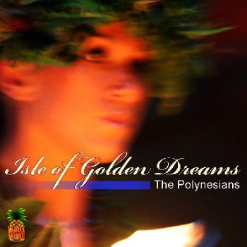 The Polynesians My Isle of Golden Dreams