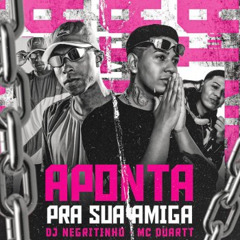 DJ Negritinho feat. MC Duartt Aponta pra Sua Amiga