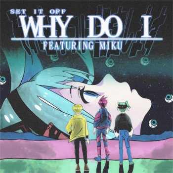 Set It Off Why Do I [with Hatsune Miku]
