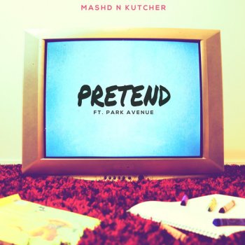 Mashd N Kutcher feat. Park Avenue Pretend