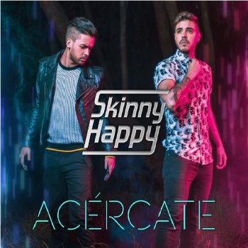 Skinny Happy Acércate
