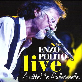 Enzo Polito A città e pullecenella (Live)
