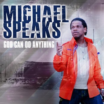 Michael Speaks God Can Do Anything