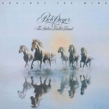 Bob Seger & The Silver Bullet Band Against the Wind