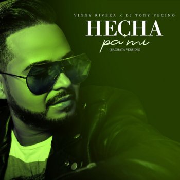 Vinny Rivera feat. DJ Tony Pecino Hecha Pá Mi (Bachata Version)
