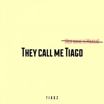 Tiagz They Call Me Tiago (Her Name Is Margo)