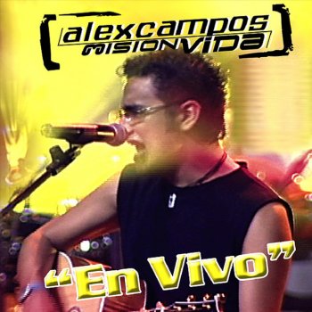 Alex Campos feat. Misión Vida Te Vengo a Decir - En Vivo