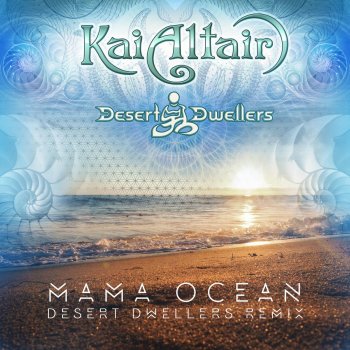 Kai Altair feat. Desert Dwellers Mama Ocean (Desert Dwellers Remix)