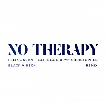 Felix Jaehn feat. Nea, Bryn Christopher & Black V Neck No Therapy - Black V Neck Remix