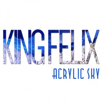 King Felix Acrylic Sky - Original Mix