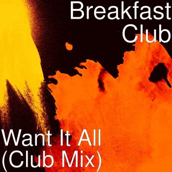 Breakfast Club Want It All (Club Mix)