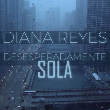 Diana Reyes Desesperadamente Sola
