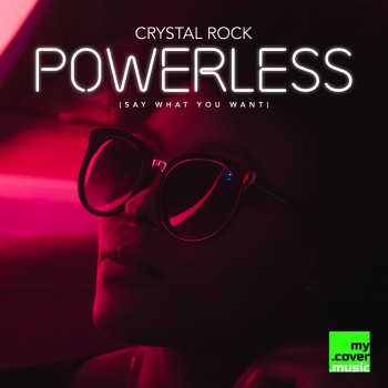 Crystal Rock Powerless (Say What You Want)