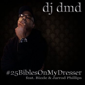 DJ DMD, Bizzle & Jarrod Phillips #25biblesonmydresser (feat. Bizzle & Jarrod Phillips)