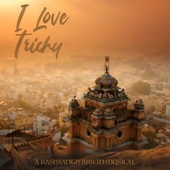 Rashaanth Arwin I Love Trichy (feat. Sathyaprakash)