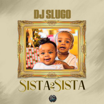 DJ Slugo Sista 2 Sista