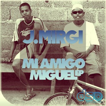 J. Mirgi Mi Amigo Miguel (Original Mix)